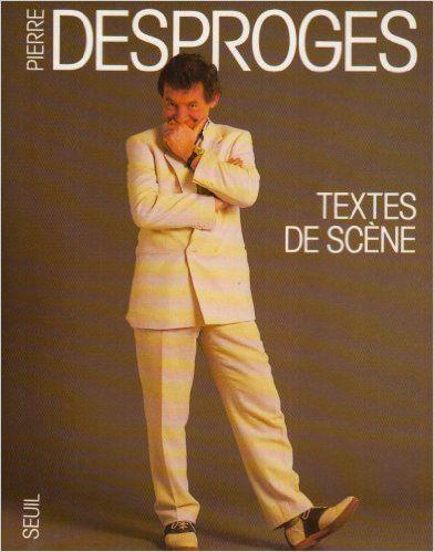 TEXTES DE SCENE - PIERRE DESPROGES - SEUIL - LIVRE