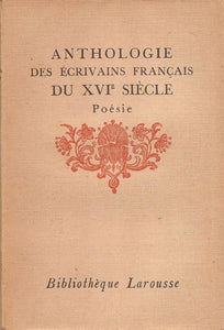 ANTHOLOGIE DES ECRIVAINS FRANCAIS DU XVIe SIECLE - POESIE - LIVRE